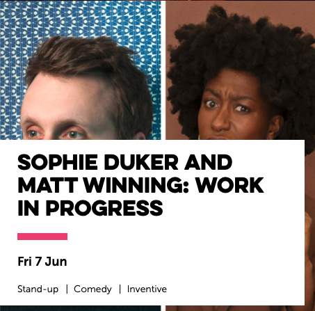 Comedy - Sophie Duker and Matt Winning: Work in Progress