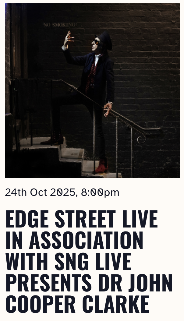EDGE STREET LIVE IN ASSOCIATION WITH SNG LIVE PRESENTS DR JOHN COOPER CLARKE